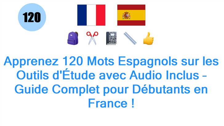 Apprenez 120 Mots Espagnols sur les Outils dÉtude avec Audio Inclus – Guide Complet pour Débutants en France !